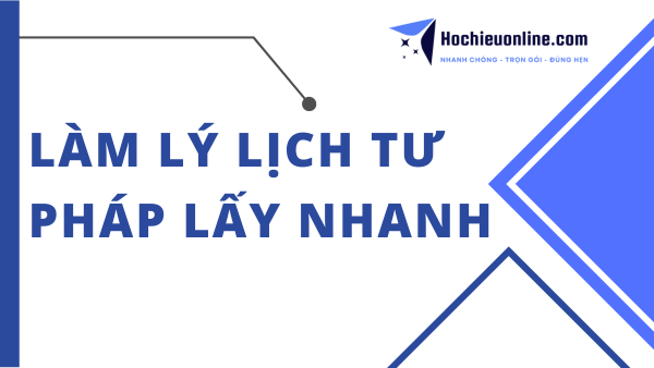 làm lý lịch tư pháp lấy nhanh