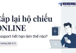 hướng dẫn thủ tục cấp lại hộ chiếu hết hạn